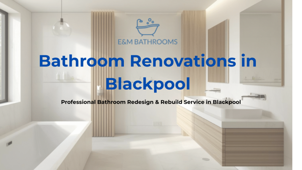 Bathroom Renovations in Blackpool